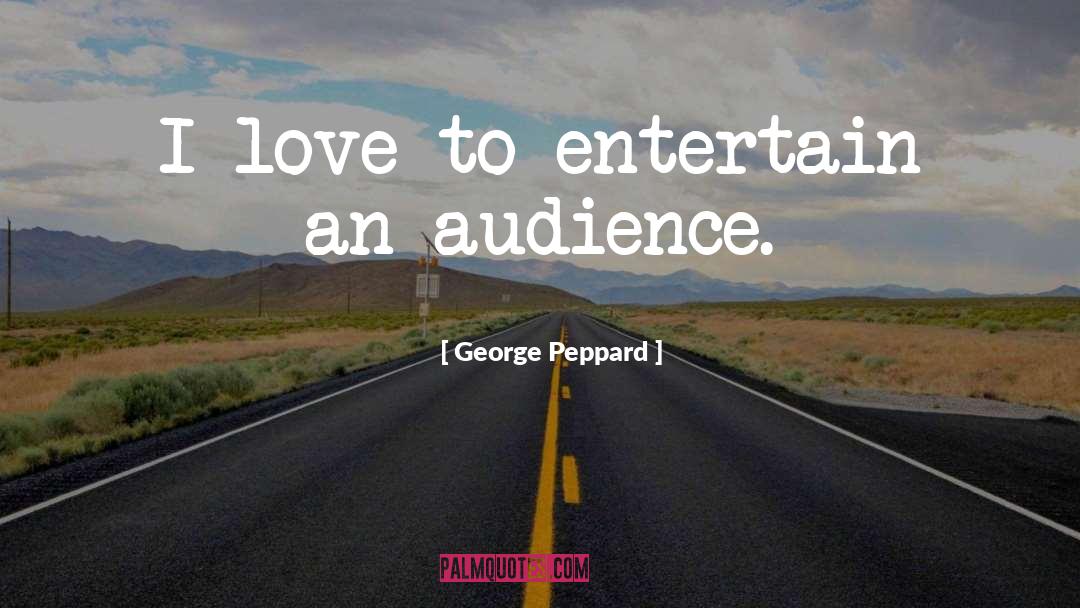 George Peppard Quotes: I love to entertain an