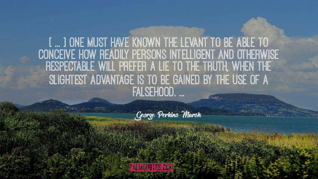 George Perkins Marsh Quotes: [ ... ] one must