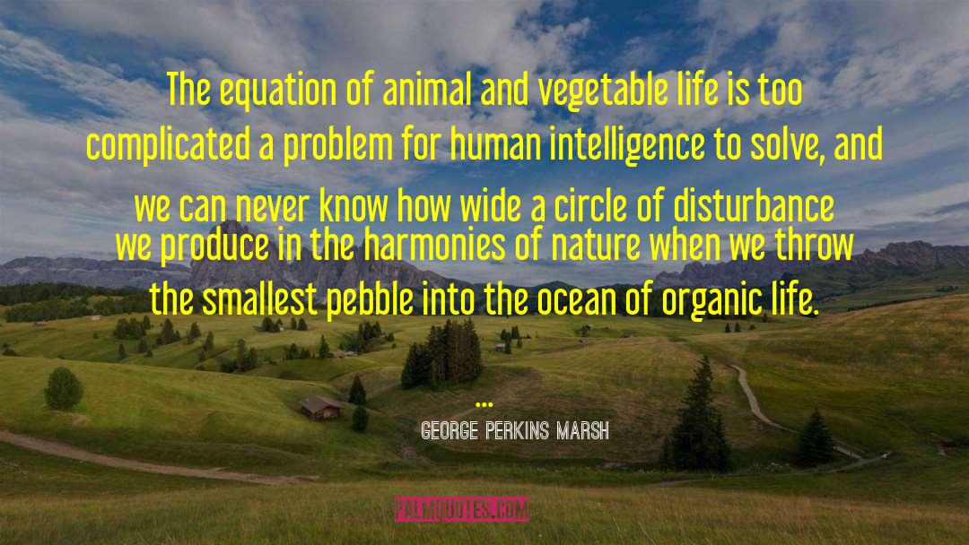 George Perkins Marsh Quotes: The equation of animal and
