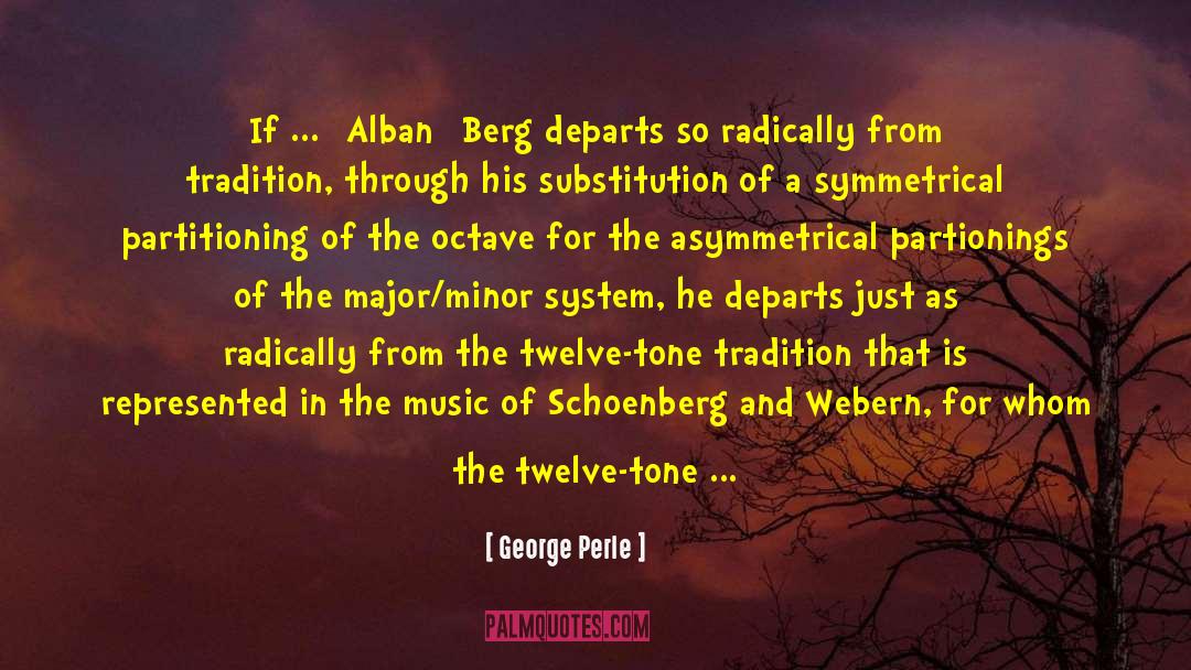 George Perle Quotes: If ... [Alban] Berg departs