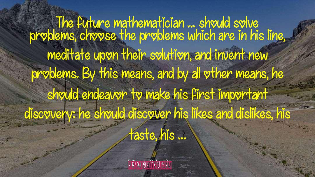 George Polya Quotes: The future mathematician ... should