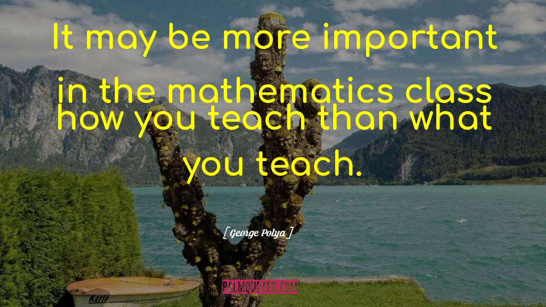 George Polya Quotes: It may be more important