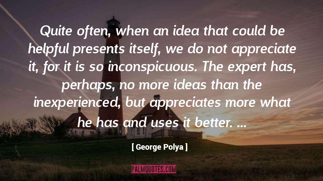 George Polya Quotes: Quite often, when an idea