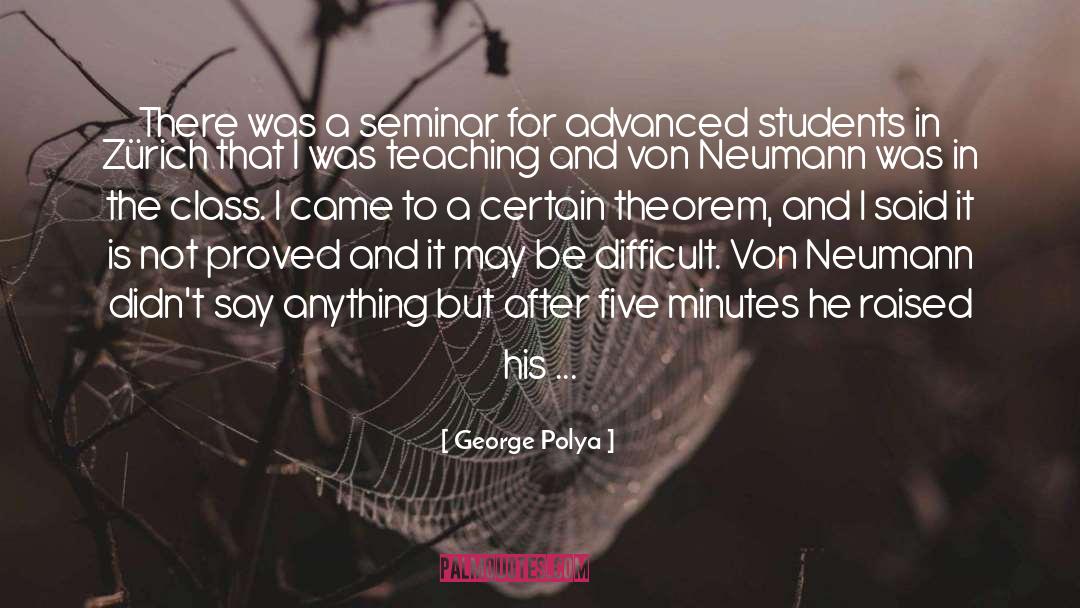 George Polya Quotes: There was a seminar for