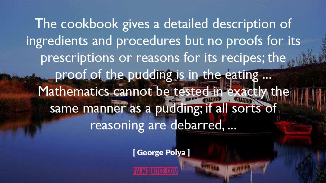 George Polya Quotes: The cookbook gives a detailed