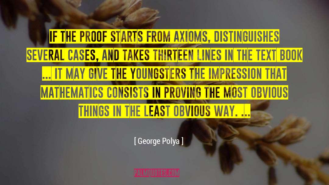 George Polya Quotes: If the proof starts from