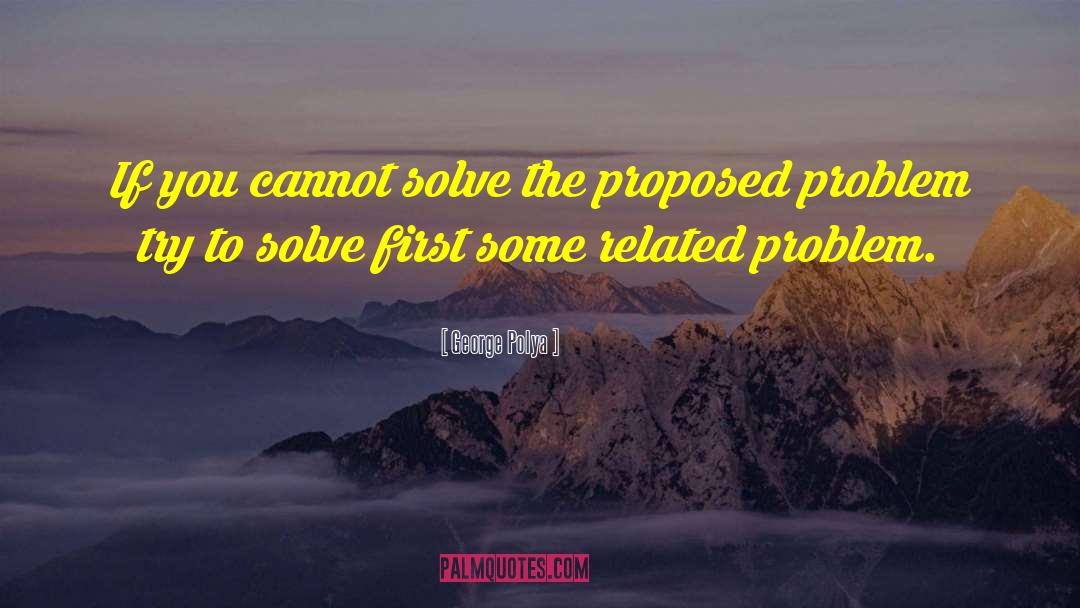 George Polya Quotes: If you cannot solve the