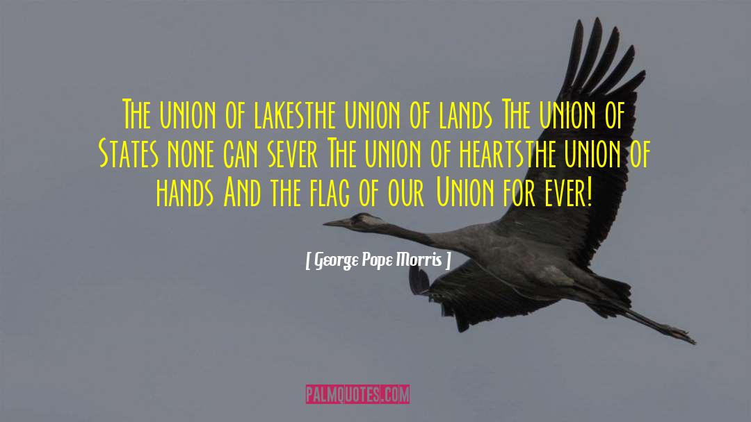 George Pope Morris Quotes: The union of lakes<br>the union