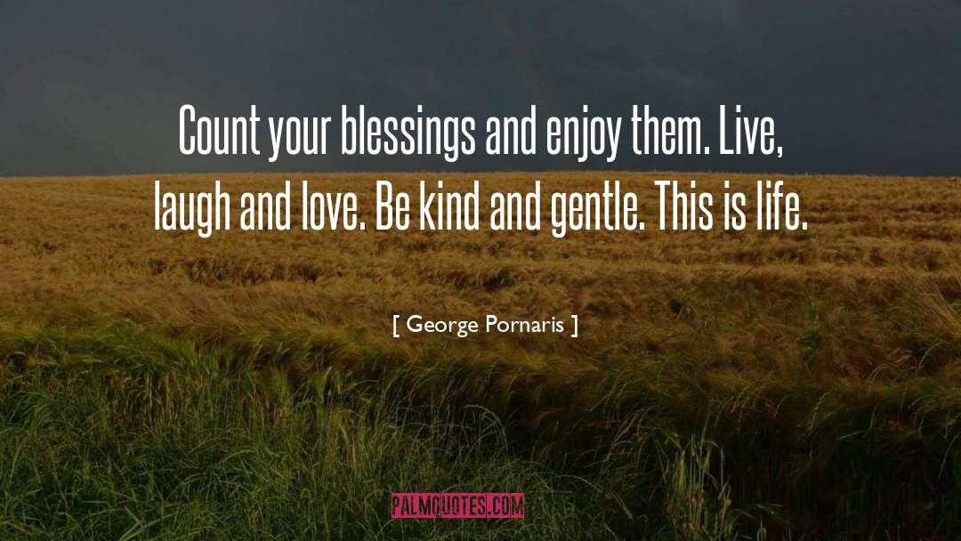 George Pornaris Quotes: Count your blessings and enjoy