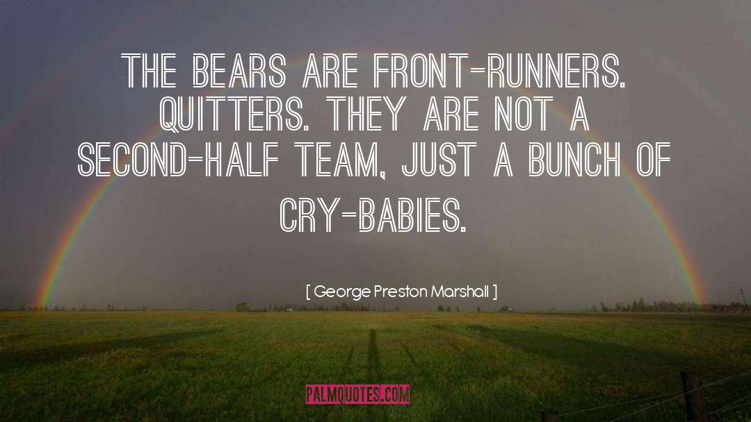 George Preston Marshall Quotes: The Bears are front-runners. Quitters.