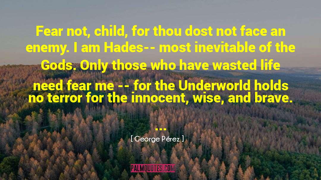 George Pérez Quotes: Fear not, child, for thou
