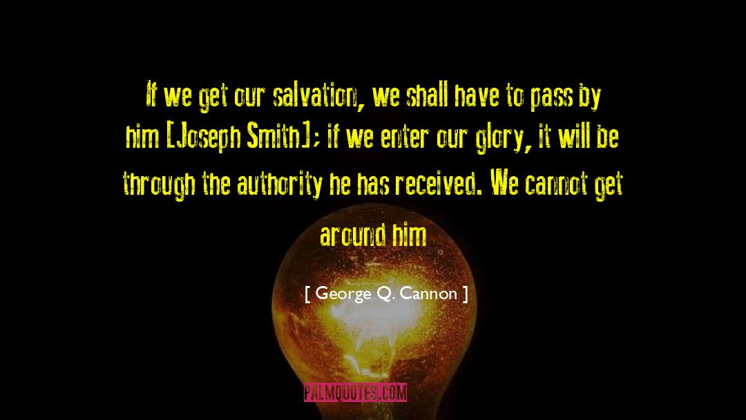 George Q. Cannon Quotes: If we get our salvation,
