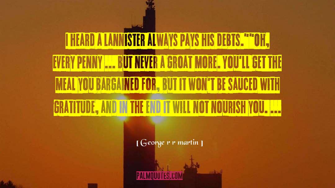 George R R Martin Quotes: I heard a Lannister always