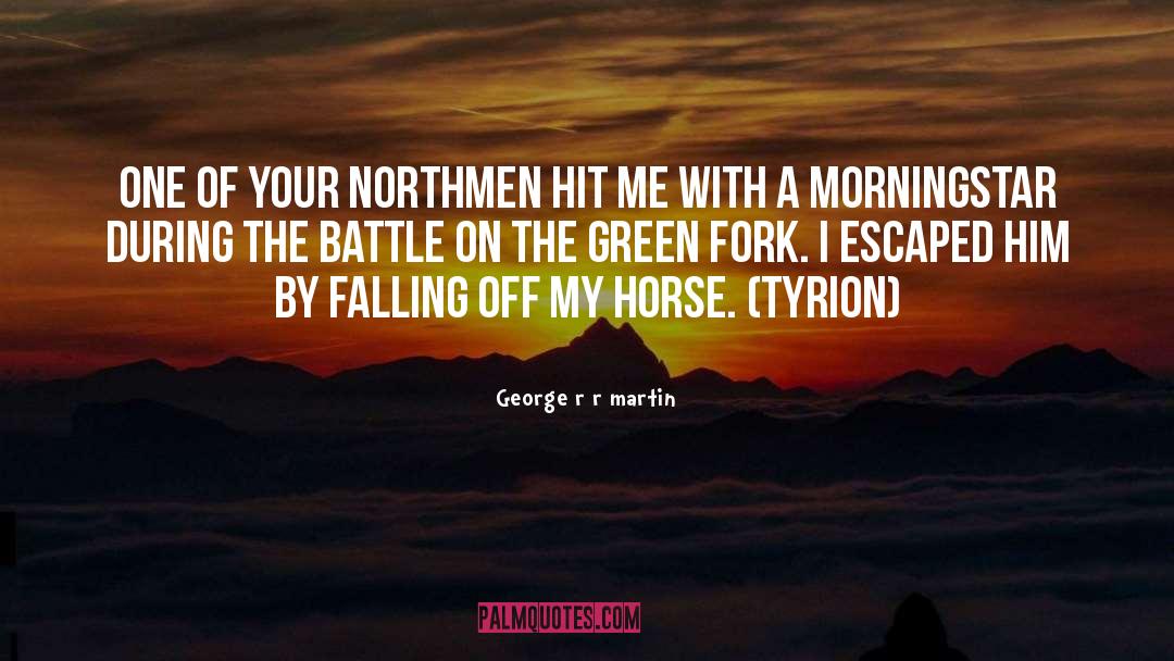 George R R Martin Quotes: One of your northmen hit