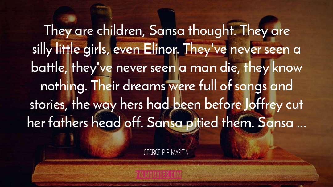 George R R Martin Quotes: They are children, Sansa thought.