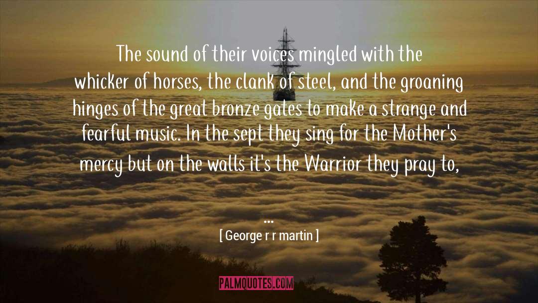 George R R Martin Quotes: The sound of their voices