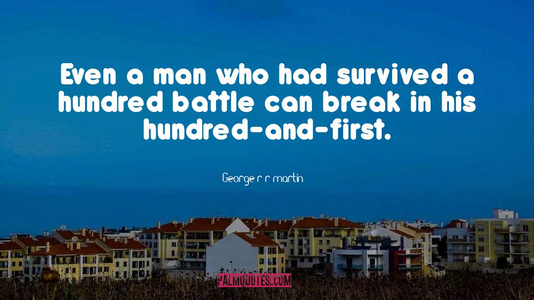 George R R Martin Quotes: Even a man who had