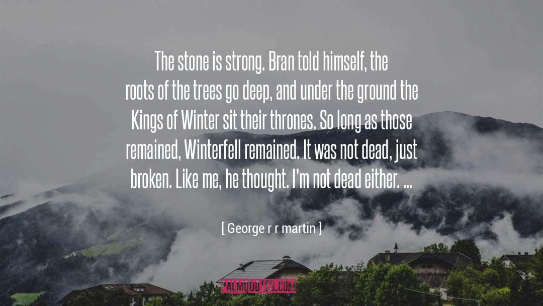 George R R Martin Quotes: The stone is strong. Bran