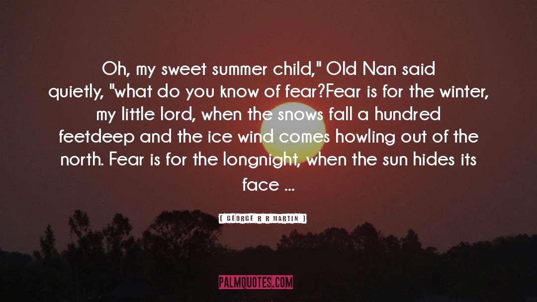 George R R Martin Quotes: Oh, my sweet summer child,