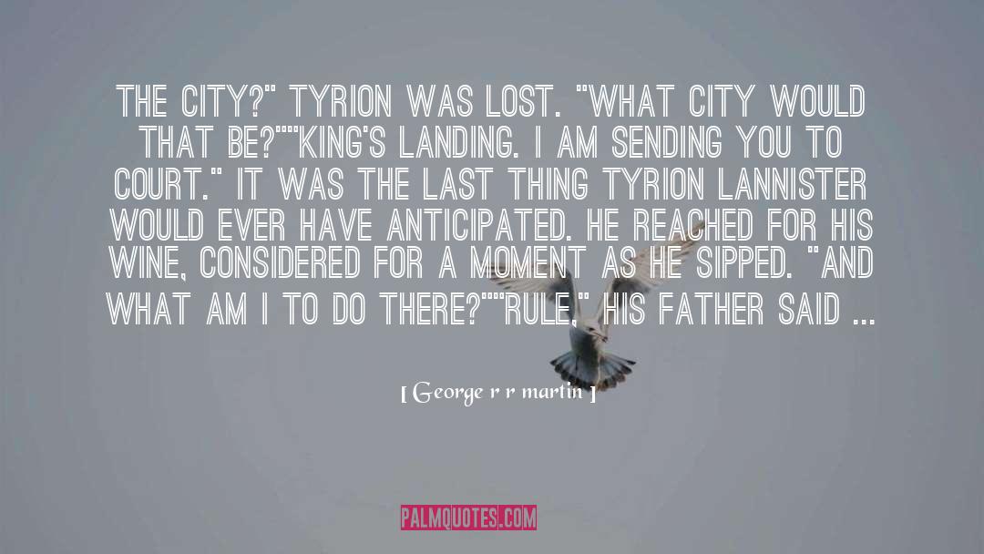 George R R Martin Quotes: The city?