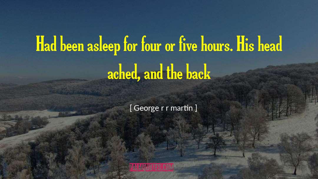 George R R Martin Quotes: Had been asleep for four