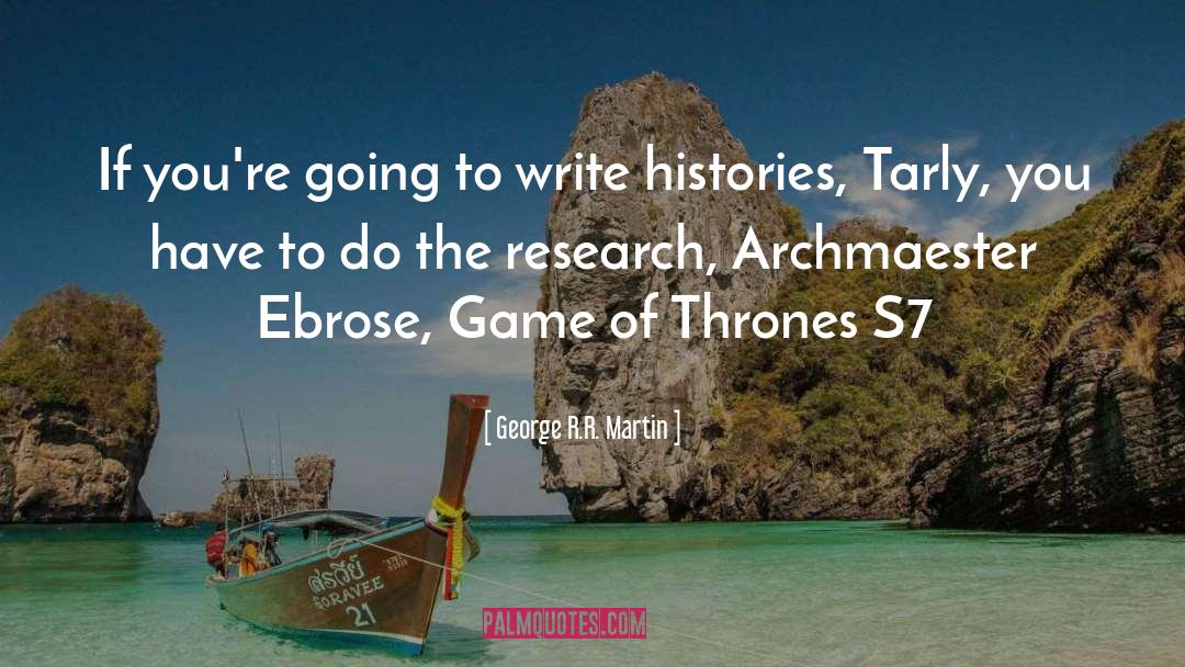 George R R Martin Quotes: If you're going to write