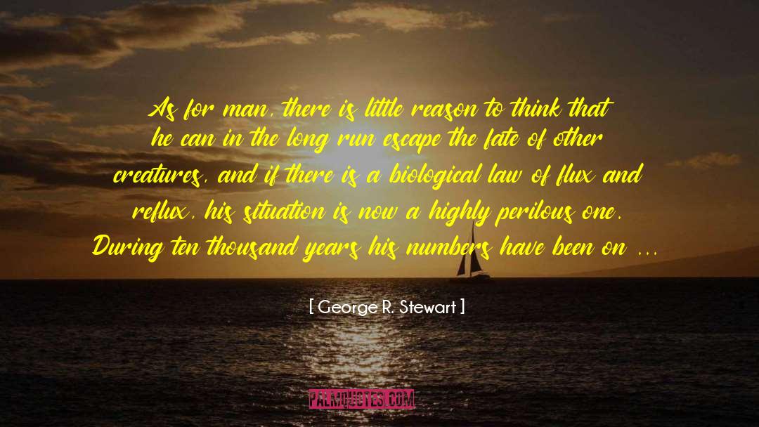 George R. Stewart Quotes: As for man, there is