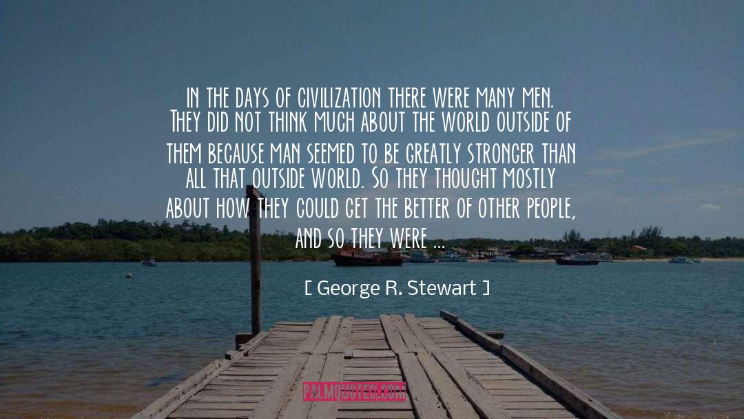 George R. Stewart Quotes: in the days of civilization