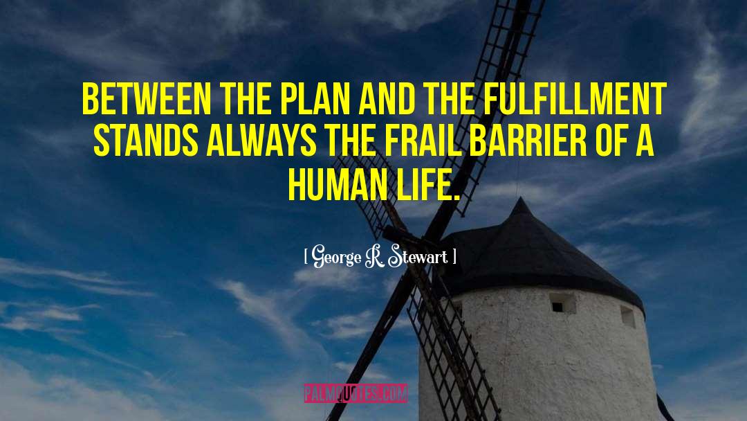 George R. Stewart Quotes: Between the plan and the