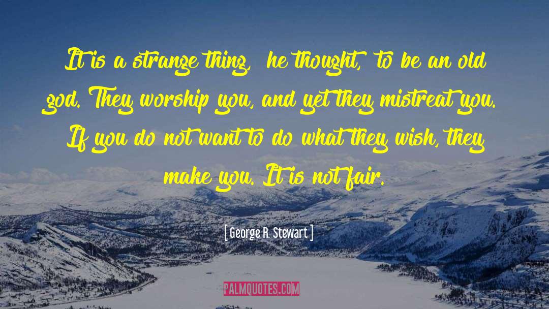 George R. Stewart Quotes: It is a strange thing,