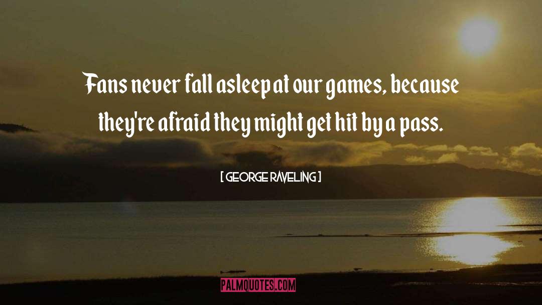 George Raveling Quotes: Fans never fall asleep at
