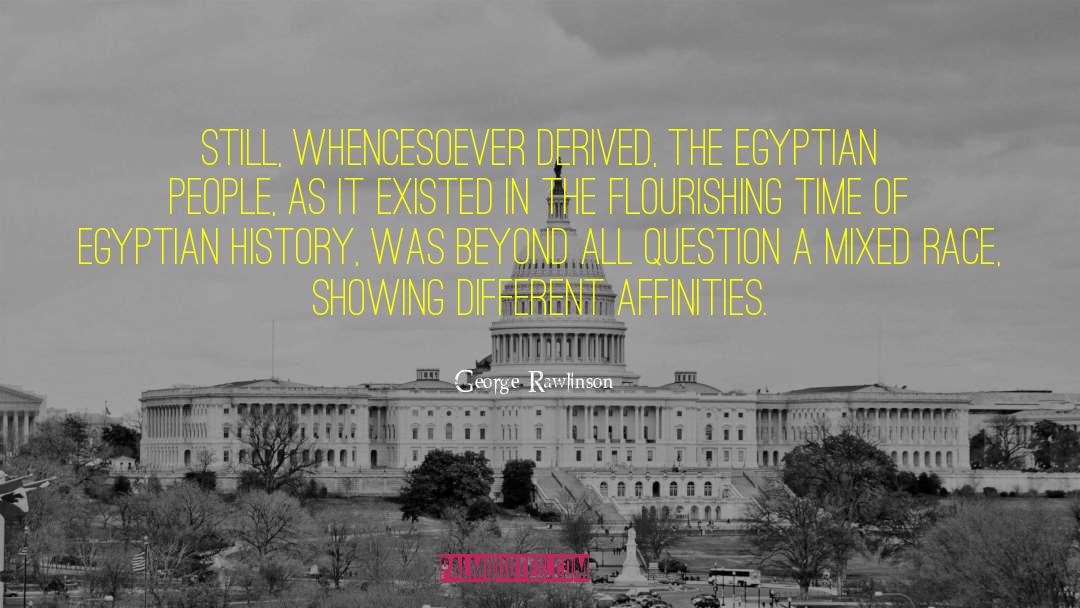 George Rawlinson Quotes: Still, whencesoever derived, the Egyptian