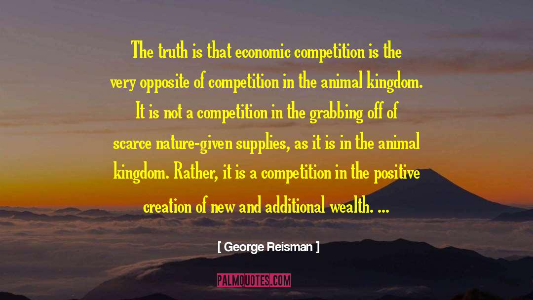 George Reisman Quotes: The truth is that economic