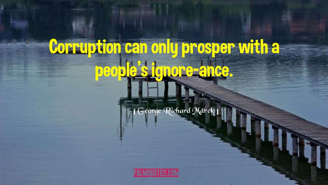 George Richard Marek Quotes: Corruption can only prosper with