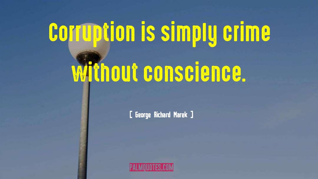 George Richard Marek Quotes: Corruption is simply crime without