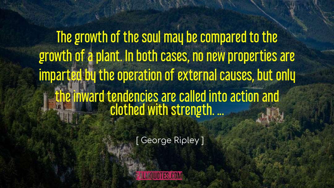 George Ripley Quotes: The growth of the soul