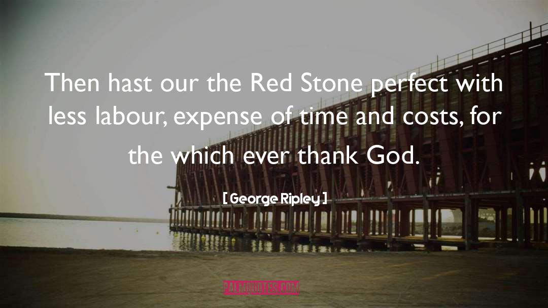 George Ripley Quotes: Then hast our the Red