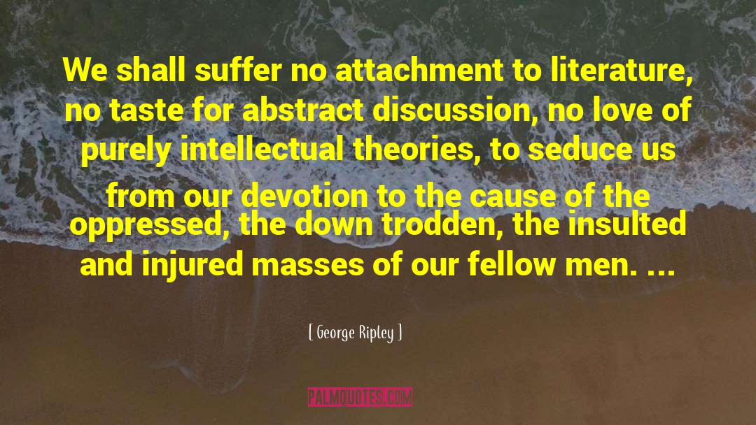 George Ripley Quotes: We shall suffer no attachment