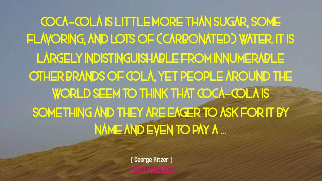 George Ritzer Quotes: Coca-Cola is little more than