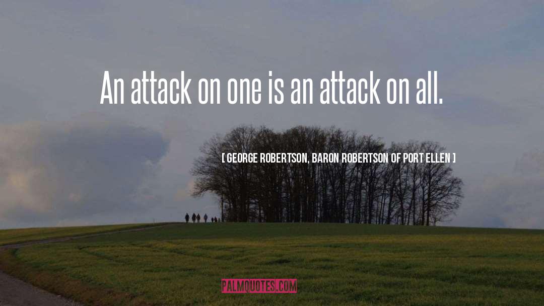 George Robertson, Baron Robertson Of Port Ellen Quotes: An attack on one is