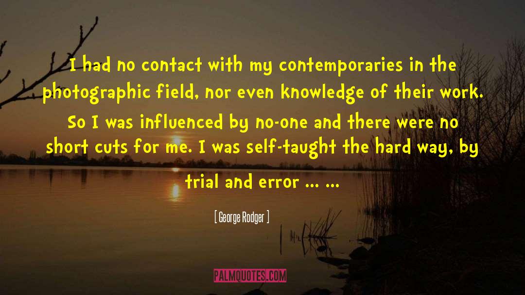 George Rodger Quotes: I had no contact with