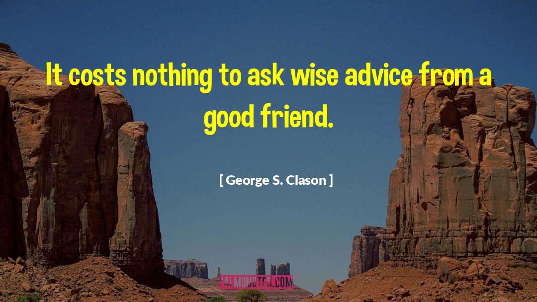 George S. Clason Quotes: It costs nothing to ask