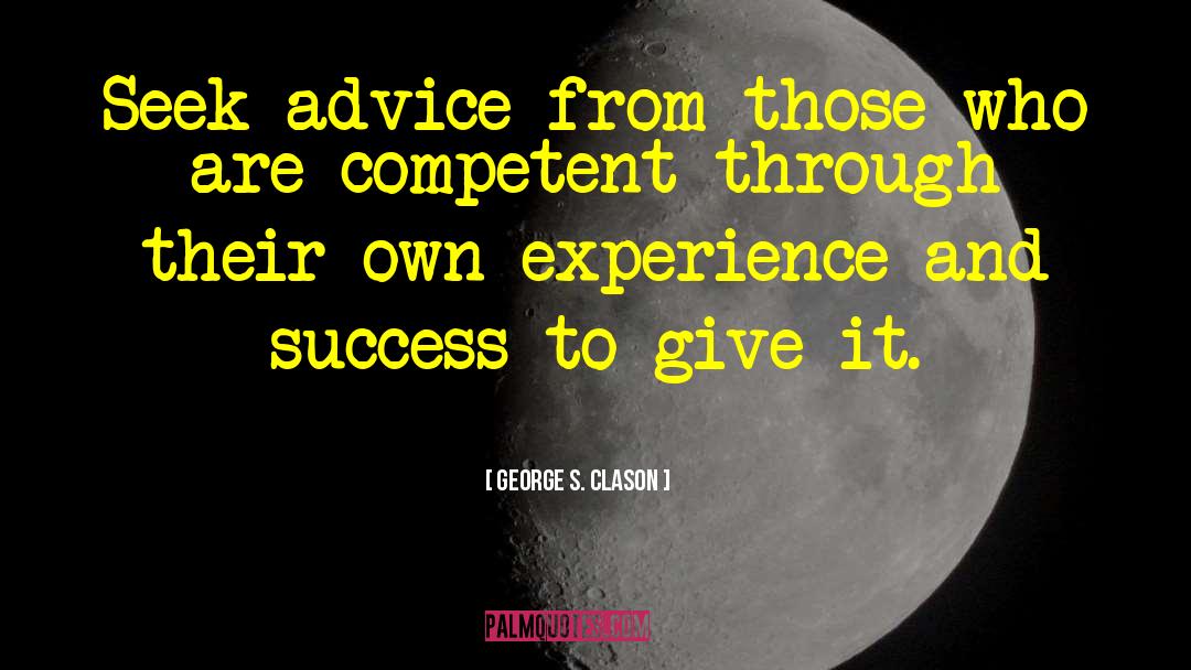 George S. Clason Quotes: Seek advice from those who