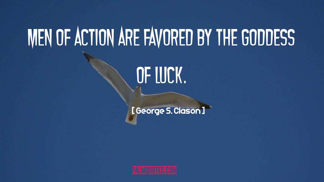 George S. Clason Quotes: Men of action are favored