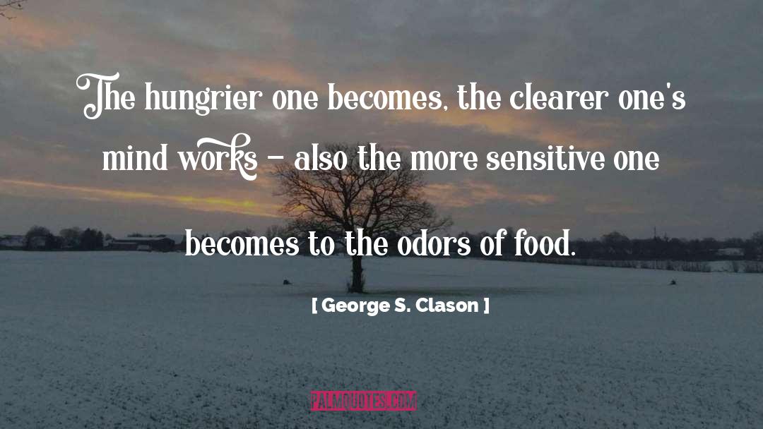 George S. Clason Quotes: The hungrier one becomes, the