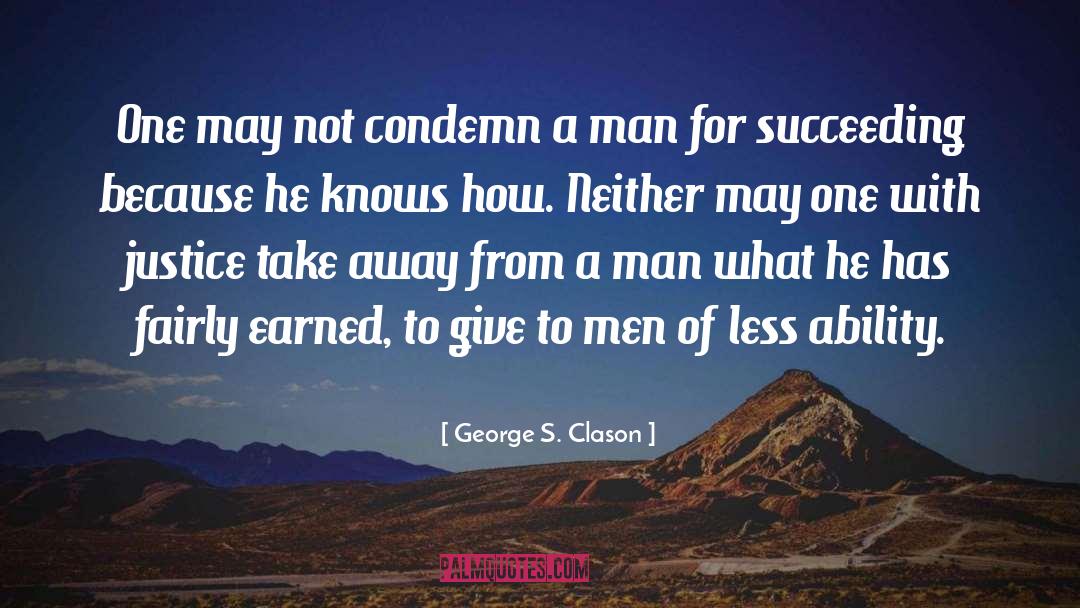 George S. Clason Quotes: One may not condemn a