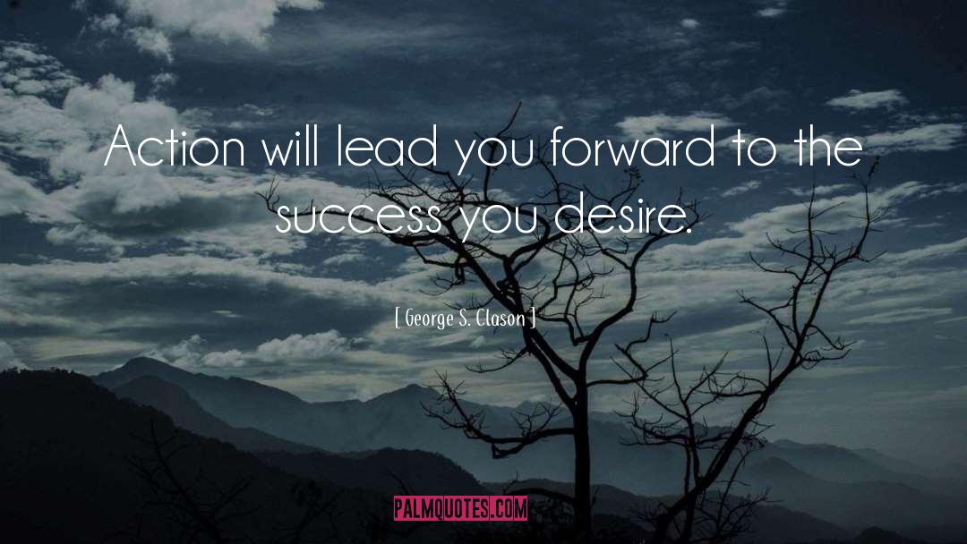 George S. Clason Quotes: Action will lead you forward
