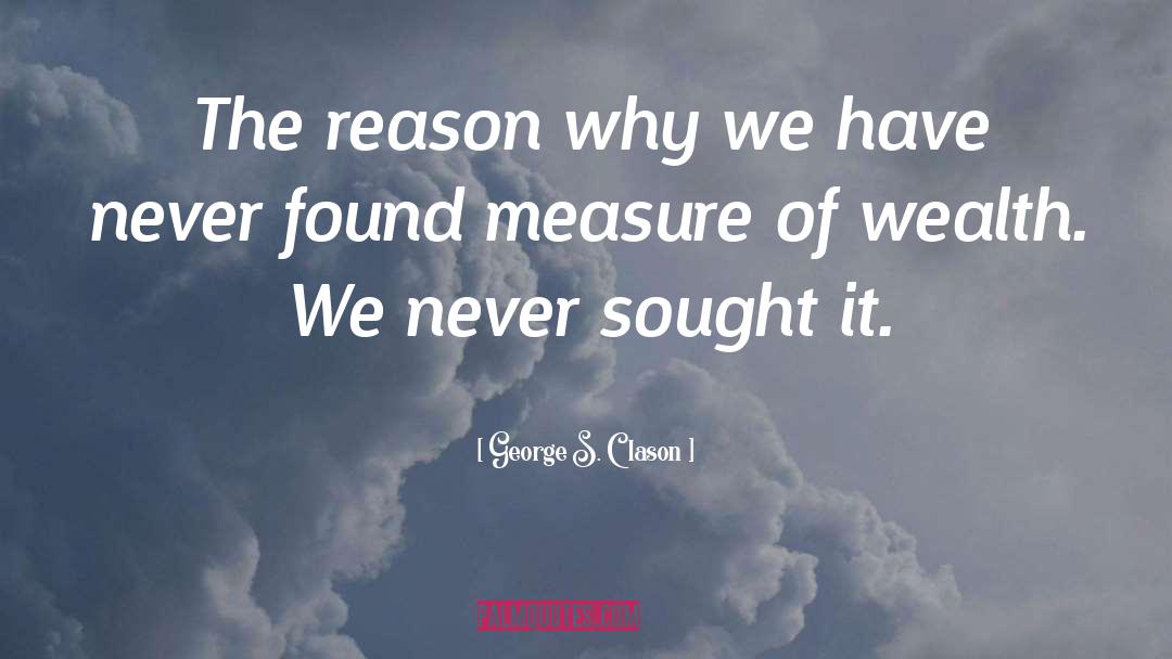 George S. Clason Quotes: The reason why we have