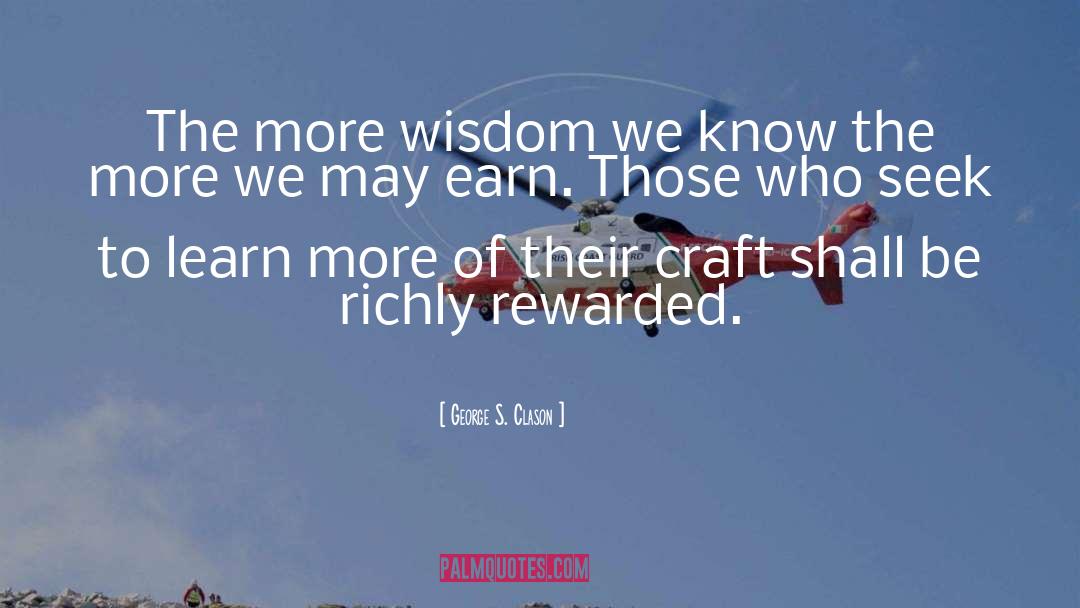 George S. Clason Quotes: The more wisdom we know