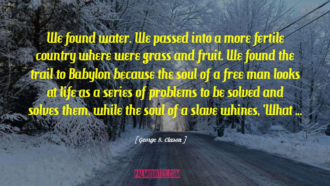 George S. Clason Quotes: We found water. We passed
